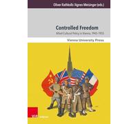 Controlled Freedom: Allied Cultural Policy in Vienna, 1945-1955
