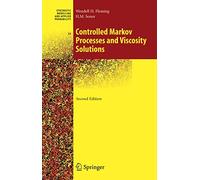 Controlled Markov Processes and Viscosity Solutions: Stochastic modelling and applied probability, vol 25 (Stochastic Modelling and Applied Probability, 25)