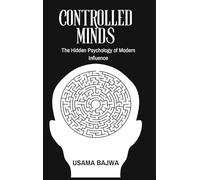 Controlled Minds: The Hidden Psychology of Modern Influence