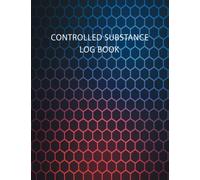 Controlled Substance Log Book: Controlled Drug Record Book, Controlled Substances Use Log Book, List of Controlled Substances, Controlled Substance Record Book, Notebook Journal (Volume 3)