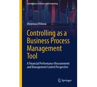 Controlling as a Business Process Management Tool : A Financial Performance Measurement and Management Control Perspective