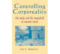 Controlling Corporeality: The Body and the Household in Ancient Israel