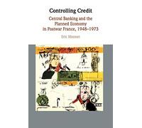 Controlling Credit – Central Banking and the Planned Economy in Postwar France, 1948–1973
