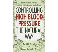 Controlling High Blood Pressure the Natural Way: Don't Let the "Silent Killer" Win