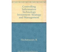 Controlling Information Technology Investment: Strategy and Management
