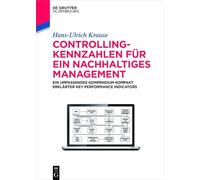 Controlling-kennzahlen Für Ein Nachhaltiges Management: Ein Umfassendes Kompendium Kompakt Erklärter Key Performance Indicators (De Gruyter Studium)