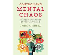 Controlling Mental Chaos: Harnessing the Power of the Creative Mind