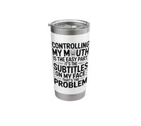 Controlling My Mouth is The Easy Part Funny Expression Face Stainless Steel Insulated Tumbler