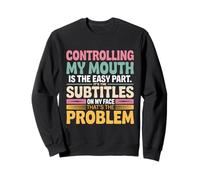 Controlling My Mouth Is The Easy Part It's The Subtitles On Sweatshirt