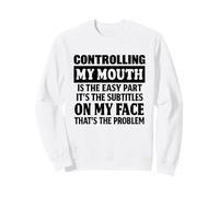 controlling my mouth is the easy part its the subtitles Sweatshirt