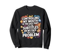 Controlling My Mouth Is The Easy Part Sarcastic Expression Sweatshirt