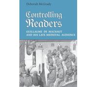 Controlling Readers: Guillaume De Machaut and His Late Medieval Audience (Studies in Book and Print Culture)