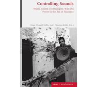Controlling Sounds: Music, Sound Technologies, War and Power in the Era of Fascisms