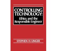 Controlling Technology: Ethics and the Responsible Engineer