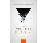 Controlling the EU Executive? : The Politics of Delegation in the European Union