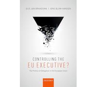 Controlling the EU Executive?: The Politics of Delegation in the European Union