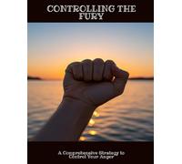 Controlling The Fury: A Comprehensive Strategy To Control Your Anger