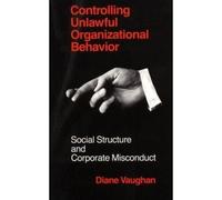 [Controlling Unlawful Organizational Behaviour: Social Structure and Corporate Mismanagement] (By: Diane Vaughan) [published: May, 2009]