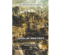Controlling Urban Events: Law, Ethics and the Material (Space, Materiality and the Normative)