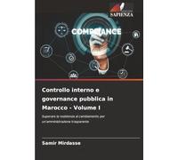 Controllo interno e governance pubblica in Marocco - Volume I: Superare la resistenza al cambiamento per un'amministrazione trasparente