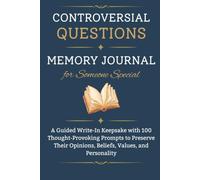 Controversial Questions Memory Journal for Someone Special: A Guided Write-In Keepsake with 100 Thought-Provoking Prompts to Preserve Their Opinions, Beliefs, Values, and Personality