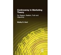 Controversy in Marketing Theory: For Reason, Realism, Truth and Objectivity: For Reason, Realism, Truth and Objectivity