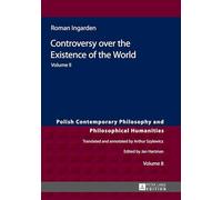 Controversy over the Existence of the World: Volume II: 8 (Studies in Philosophy, History of Ideas and Modern Societies)