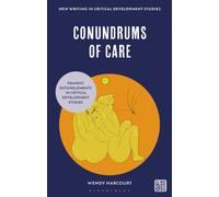 Conundrums of Care : Feminist Entanglements in Critical Development Studies