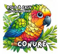 CONURE COLOURING BOOK: for Adults and Kids, Bold and Easy, Simple and Big Designs for Relaxation Featuring a Variety of Cute Birds (BOLD & EASY COLOURING BOOK COLLECTION)