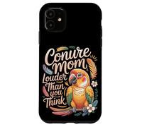 Conure Mom Louder Than You Think Conures Case for iPhone 11