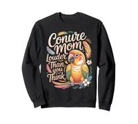 Conure Mom Louder Than You Think Conures Sweatshirt