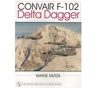 Convair F-102: Delta Dagger (Schiffer Military History Book)
