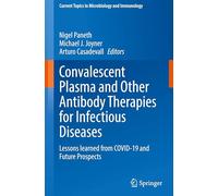 Convalescent Plasma and Other Antibody Therapies for Infectious Diseases: Lessons learned from COVID-19 and Future Prospects: 443 (Current Topics in Microbiology and Immunology, 443)