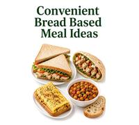 Convenient Bread Based Meal Ideas (Bread, Rice and Potato Based Meal Ideas)
