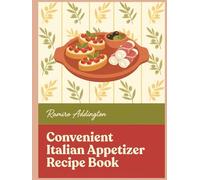 Convenient Italian Appetizer Recipe Book: Your Italian Appetizer Cookbook with 286 Simple Dishes