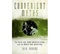 Convenient Myths: The Axial Age, Dark Green Religion, and the World That Never Was