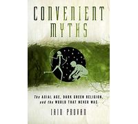 Convenient Myths: The Axial Age, Dark Green Religion, and the World that Never Was