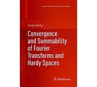 Convergence and Summability of Fourier Transforms and Hardy Spaces (Applied and Numerical Harmonic Analysis)