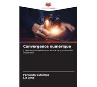 Convergence numérique: L'ingénierie des systèmes au service de la productivité industrielle