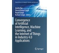 Convergence of Artificial Intelligence, Machine Learning, and the Internet of Things in Industry 4.0 Applications (Transactions on Computer Systems and Networks)