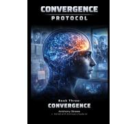 Convergence (Series vol. 3): A Near-Future AI Thriller (The Convergence Protocol Series)