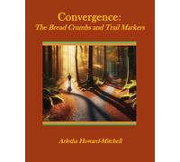 Convergence: The Bread Crumbs and Trail Markers