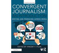 Convergent Journalism: An Introduction: Writing and Producing Across Media
