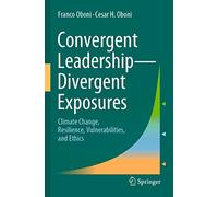 Convergent Leadership-Divergent Exposures: Climate Change, Resilience, Vulnerabilities, and Ethics