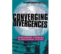 Converging Divergences: Worldwide Changes in Employment Systems (Cornell Studies in Industrial and Labor Relations)
