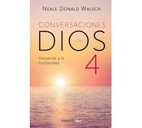 Conversaciones con Dios: Despertar a la humanidad: Despertar a la Humanidad, Un dialogo Nuevo e Inesperado / Awaken the Species, Book 4 (CONVERSATIONS WITH GOD)