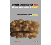 Conversaciones con Kael.: Mirando tras la cortina de ChatGPT.