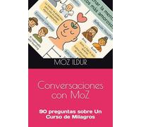 Conversaciones con MoZ: 90 preguntas sobre Un Curso de Milagros