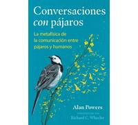 Conversaciones con pajaros : La metafisica de la comunicacion entre pajaros y humanos