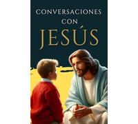 Conversaciones de un católico con Jesús: Cambiará tu vida y al mundo para siempre.: 13 (LIBROS CATÓLICOS DE CRECIMIENTO PERSONAL)